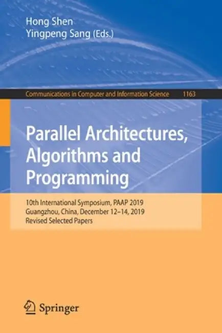 Parallel Architectures, Algorithms and Programming: 10th International Symposium, Paap 2019, Guangzhou, China, December 12-14, 2019, Revised Selected by Hong Shen