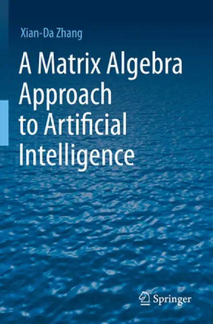 A Matrix Algebra Approach to Artificial Intelligence by Xian-Da Zhang
