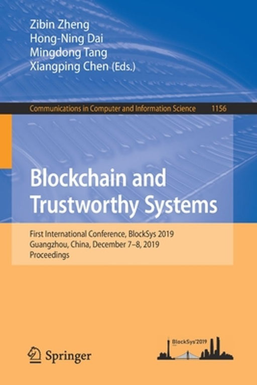 Blockchain and Trustworthy Systems: First International Conference, Blocksys 2019, Guangzhou, China, December 7-8, 2019, Proceedings by Zibin Zheng