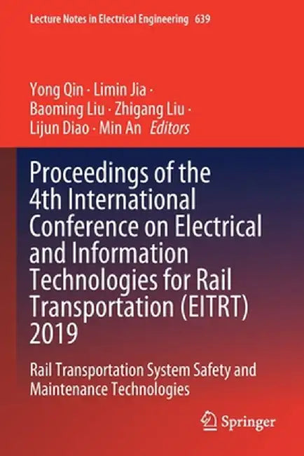 Proceedings of the 4th International Conference on Electrical and Information Technologies for Rail Transportation (Eitrt) 2019: Rail Transportation S by Yong Qin