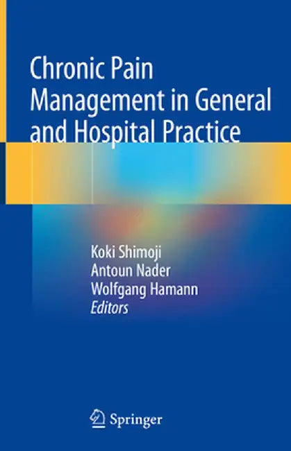 Chronic Pain Management in General and Hospital Practice by Koki Shimoji