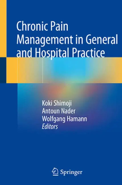 Chronic Pain Management in General and Hospital Practice by Koki Shimoji