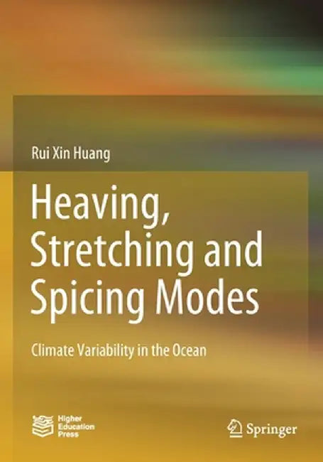 Heaving, Stretching and Spicing Modes: Climate Variability in the Ocean by Rui Xin Huang