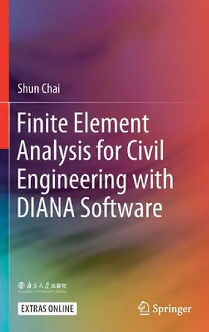 Finite Element Analysis for Civil Engineering with Diana Software by Shun Chai