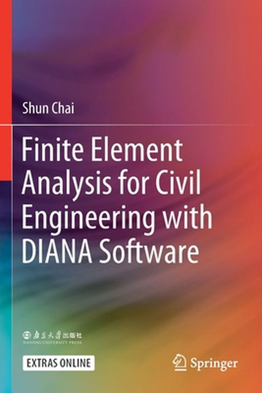 Finite Element Analysis for Civil Engineering with Diana Software by Shun Chai