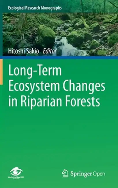 Long-Term Ecosystem Changes in Riparian Forests by Hitoshi Sakio