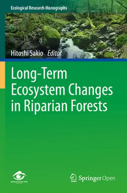 Long-Term Ecosystem Changes in Riparian Forests by Hitoshi Sakio