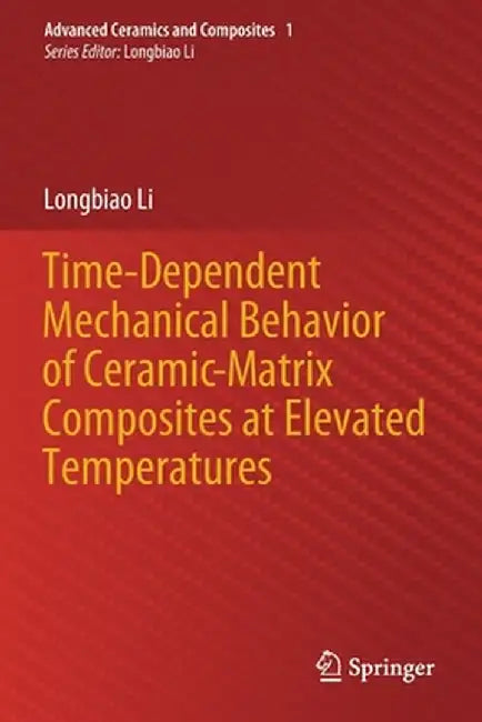 Time-Dependent Mechanical Behavior of Ceramic-Matrix Composites at Elevated Temperatures by Longbiao Li