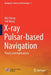 X-Ray Pulsar-Based Navigation: Theory and Applications by Wei Zheng