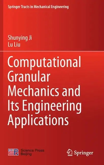 Computational Granular Mechanics and Its Engineering Applications by Shunying Ji