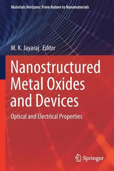 Nanostructured Metal Oxides and Devices: Optical and Electrical Properties by M. K. Jayaraj