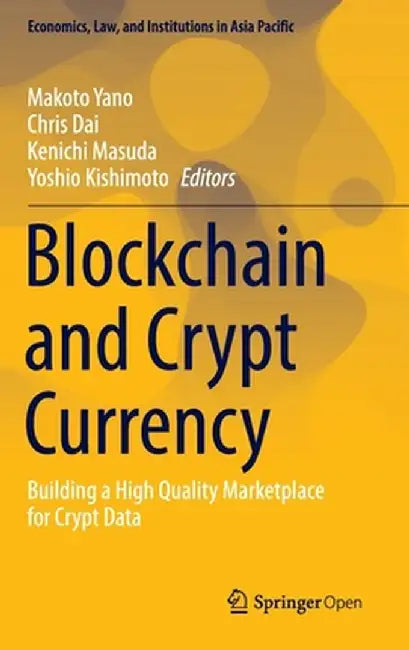Blockchain and Crypto Currency: Building a High Quality Marketplace for Crypto Data by Makoto Yano