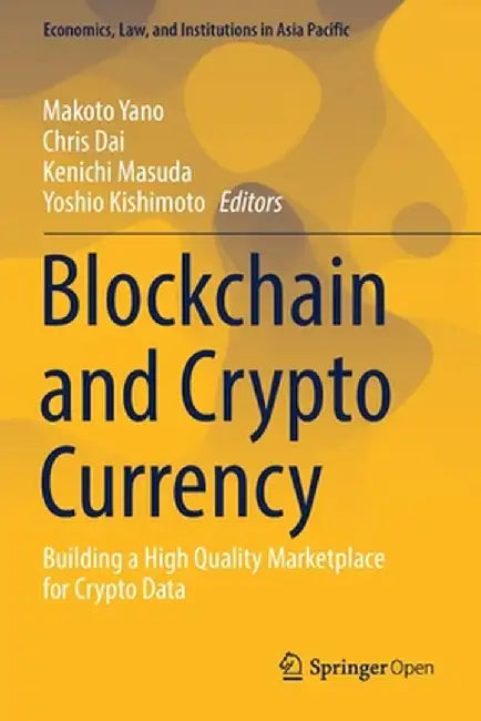 Blockchain and Crypto Currency: Building a High Quality Marketplace for Crypto Data by Makoto Yano