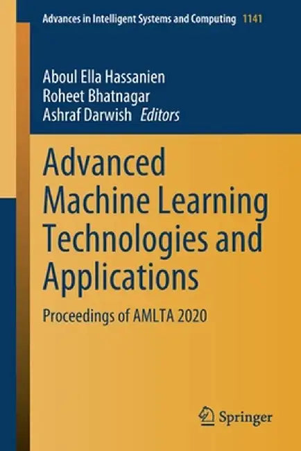Advanced Machine Learning Technologies and Applications: Proceedings of Amlta 2020 by Aboul Ella Hassanien