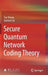 Secure Quantum Network Coding Theory by Tao Shang
