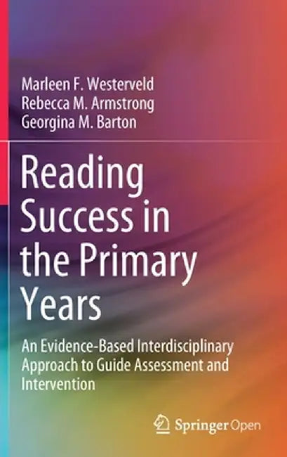 Reading Success in the Primary Years: An Evidence-Based Interdisciplinary Approach to Guide Assessment and Intervention by Marleen F. Westerveld