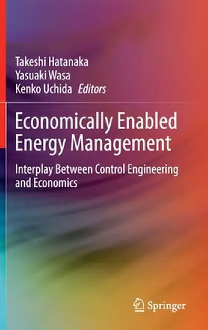 Economically Enabled Energy Management: Interplay Between Control Engineering and Economics by Takeshi Hatanaka