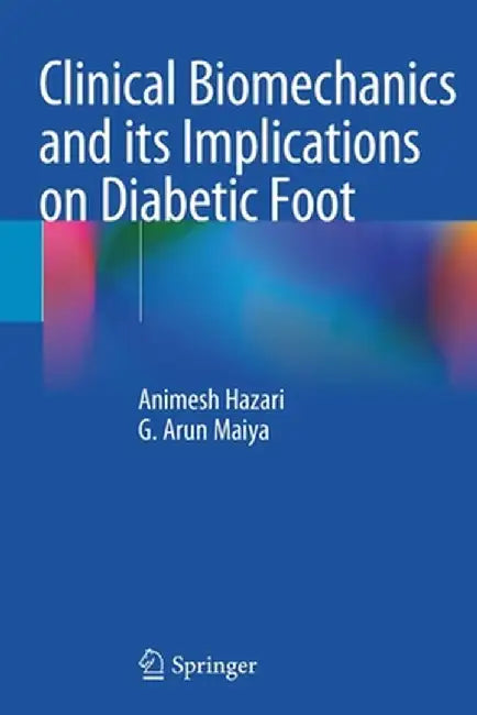 Clinical Biomechanics and Its Implications on Diabetic Foot by Animesh Hazari