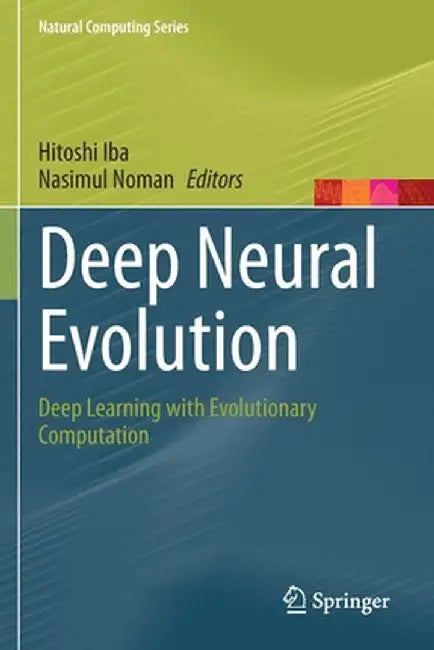 Deep Neural Evolution: Deep Learning with Evolutionary Computation by Hitoshi Iba