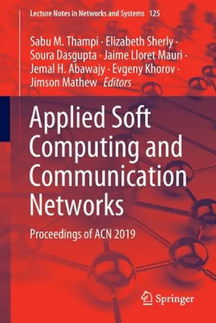 Applied Soft Computing and Communication Networks: Proceedings of Acn 2019 by Sabu M. Thampi