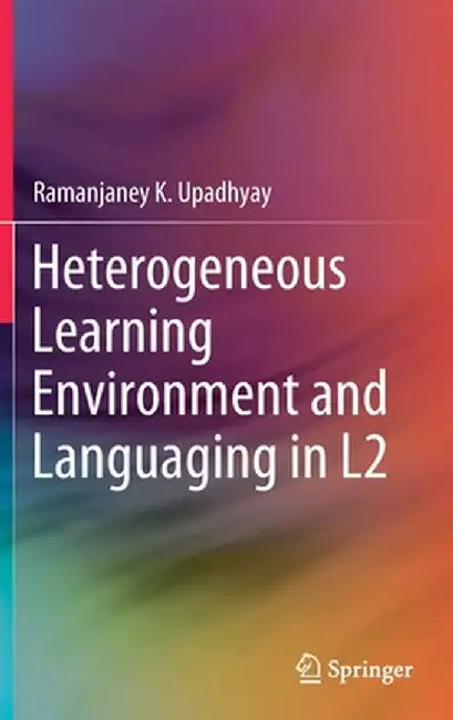Heterogeneous Learning Environment and Languaging in L2 by Ramanjaney K. Upadhyay