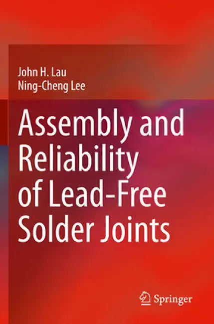 Assembly and Reliability of Lead-Free Solder Joints by John H. Lau