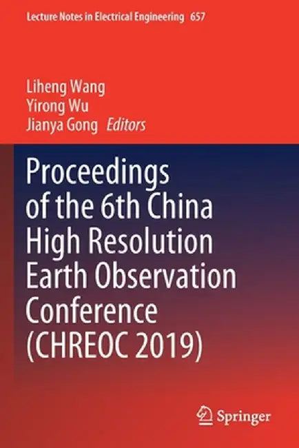 Proceedings of the 6th China High Resolution Earth Observation Conference (Chreoc 2019) by Liheng Wang