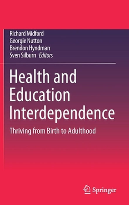 Health and Education Interdependence: Thriving from Birth to Adulthood by Richard Midford