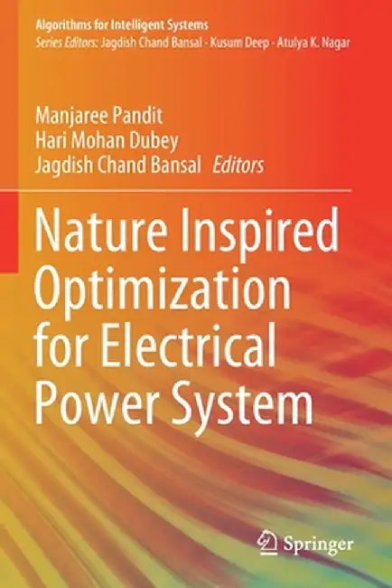 Nature Inspired Optimization for Electrical Power System by Manjaree Pandit
