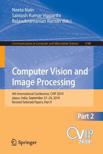 Computer Vision and Image Processing: 4th International Conference, Cvip 2019, Jaipur, India, September 27-29, 2019, Revised Selected Papers, Part II by Neeta Nain