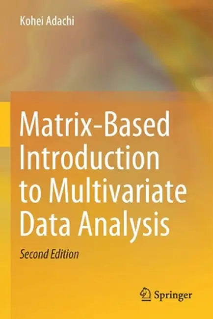 Matrix-Based Introduction to Multivariate Data Analysis by Kohei Adachi