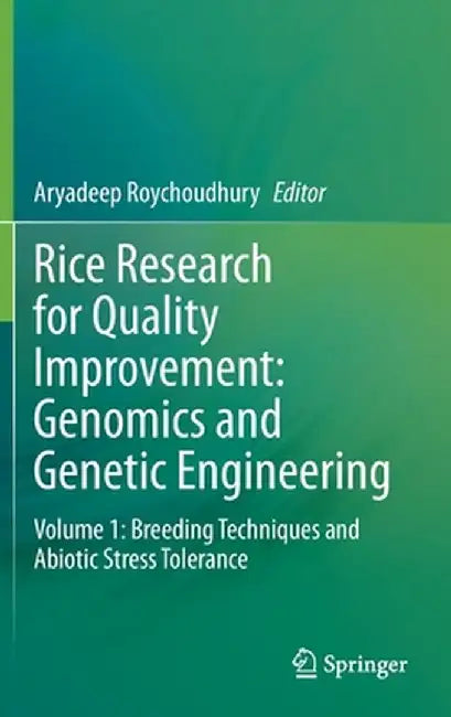 Rice Research for Quality Improvement: Genomics and Genetic Engineering: Volume 1: Breeding Techniques and Abiotic Stress Tolerance by Aryadeep Roychoudhury