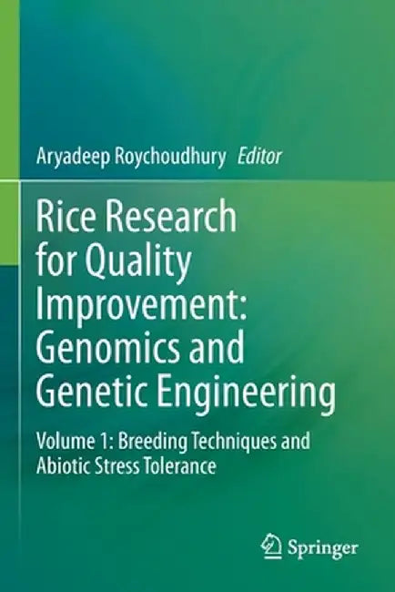 Rice Research for Quality Improvement: Genomics and Genetic Engineering: Volume 1: Breeding Techniques and Abiotic Stress Tolerance by Aryadeep Roychoudhury