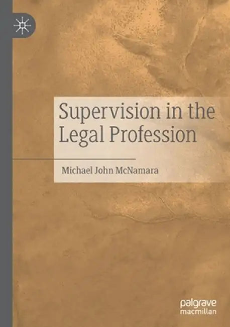 Supervision in the Legal Profession by Michael John McNamara