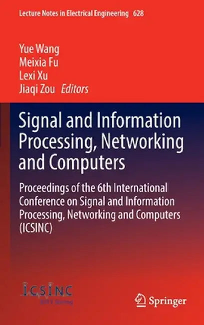 Signal and Information Processing, Networking and Computers: Proceedings of the 6th International Conference on Signal and Information Processing, Net by Yue Wang