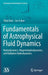 Fundamentals of Astrophysical Fluid Dynamics: Hydrodynamics, Magnetohydrodynamics, and Radiation Hydrodynamics by Shoji Kato