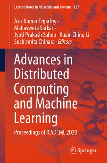 Advances in Distributed Computing and Machine Learning: Proceedings of Icadcml 2020 by Asis Kumar Tripathy