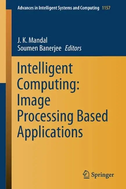 Intelligent Computing: Image Processing Based Applications by J. K. Mandal