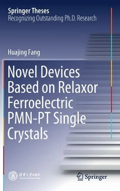 Novel Devices Based on Relaxor Ferroelectric Pmn-PT Single Crystals by Huajing Fang
