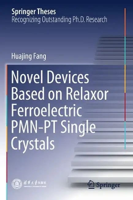 Novel Devices Based on Relaxor Ferroelectric Pmn-PT Single Crystals by Huajing Fang