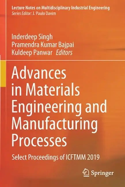 Advances in Materials Engineering and Manufacturing Processes: Select Proceedings of Icftmm 2019 by Inderdeep Singh