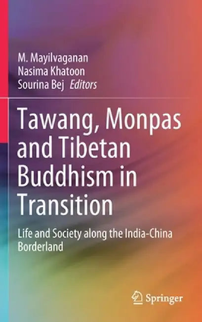 Tawang, Monpas and Tibetan Buddhism in Transition: Life and Society Along the India-China Borderland by M. Mayilvaganan