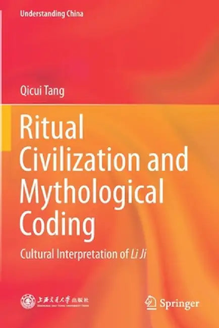 Ritual Civilization and Mythological Coding: Cultural Interpretation of Li Ji by Qicui Tang