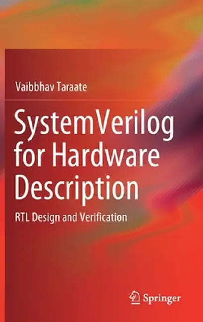 Systemverilog for Hardware Description: Rtl Design and Verification by Vaibbhav Taraate