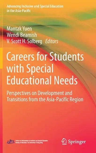 Careers for Students with Special Educational Needs: Perspectives on Development and Transitions from the Asia-Pacific Region by Mantak Yuen
