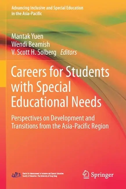 Careers for Students with Special Educational Needs: Perspectives on Development and Transitions from the Asia-Pacific Region by Mantak Yuen