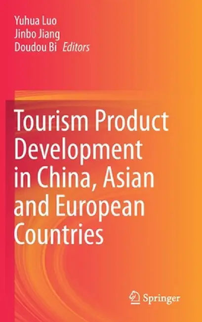 Tourism Product Development in China, Asian and European Countries by Yuhua Luo
