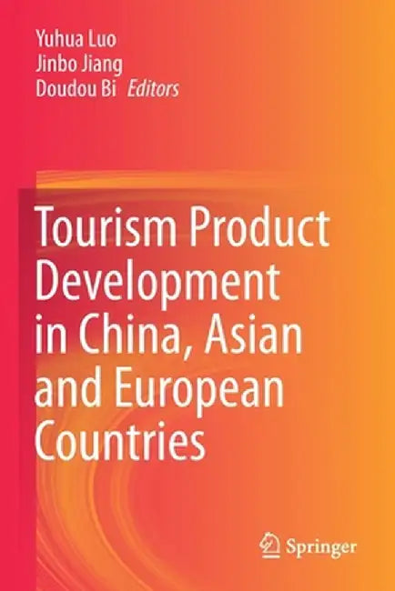 Tourism Product Development in China, Asian and European Countries by Yuhua Luo