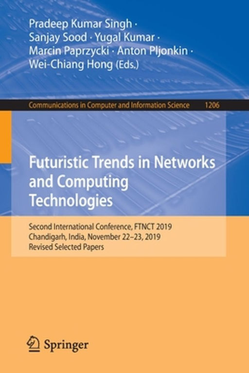Futuristic Trends in Networks and Computing Technologies: Second International Conference, Ftnct 2019, Chandigarh, India, November 22-23, 2019, Revise by Pradeep Kumar Singh