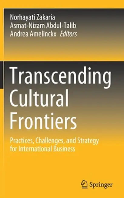 Transcending Cultural Frontiers: Practices, Challenges, and Strategy for International Business by Norhayati Zakaria